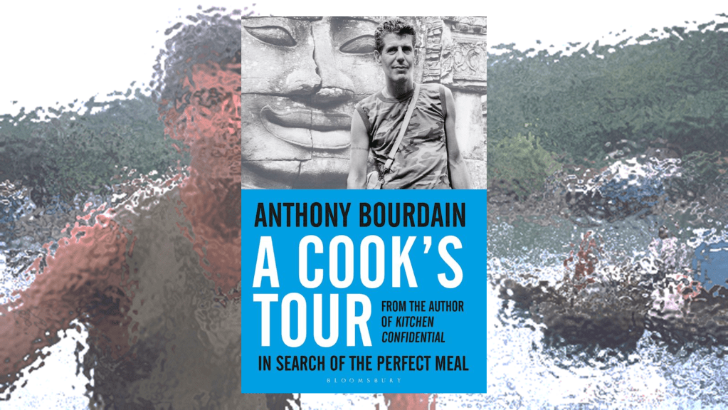 A Cook’s Tour, by Anthony Bourdain&nbsp;(2001)
