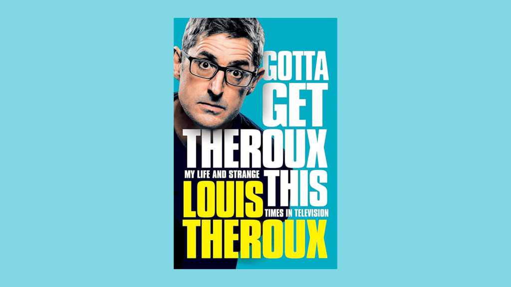 Gotta Get Theroux This, by Louis Theroux (2019)