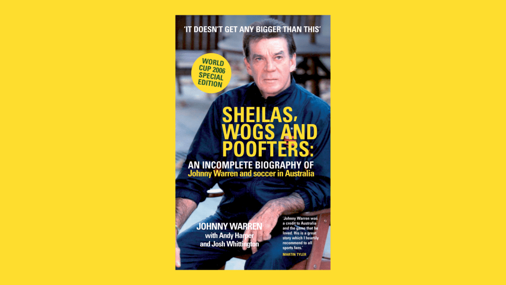 Sheilas, Wogs and Poofters, by Johnny Warren (2002)